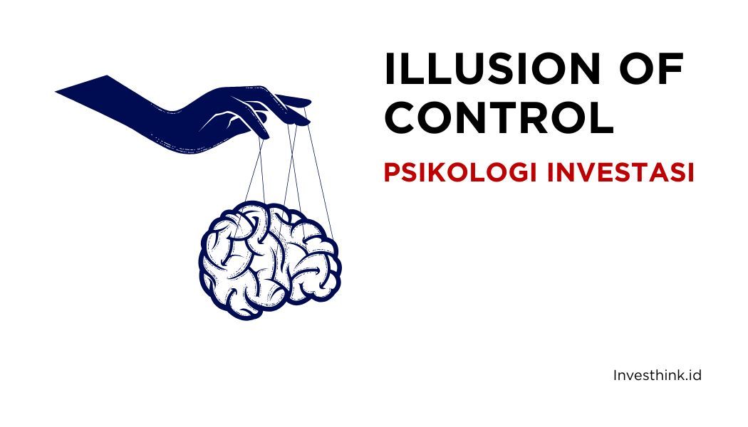 Illusion of Control dalam Investasi: Mengapa Kita Terkadang Merasa Memiliki Kendali Lebih dari yang Sebenarnya?