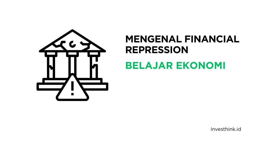 Mengenal Financial Repression: Apa dan Bagaimana Dampaknya?