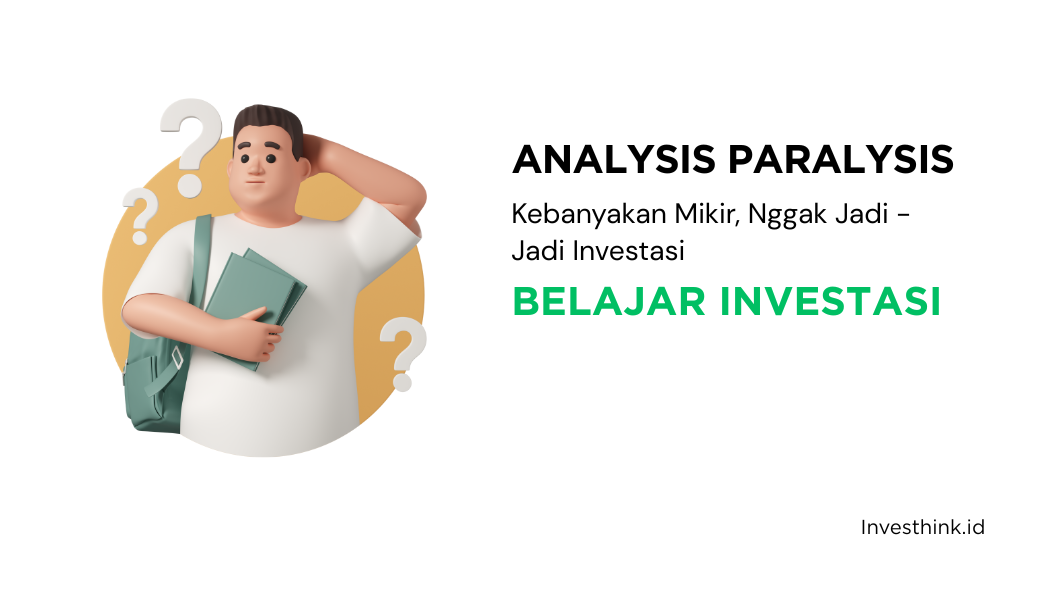 Analysis Paralysis: Kebanyakan Mikir, Nggak Jadi-Jadi Investasi